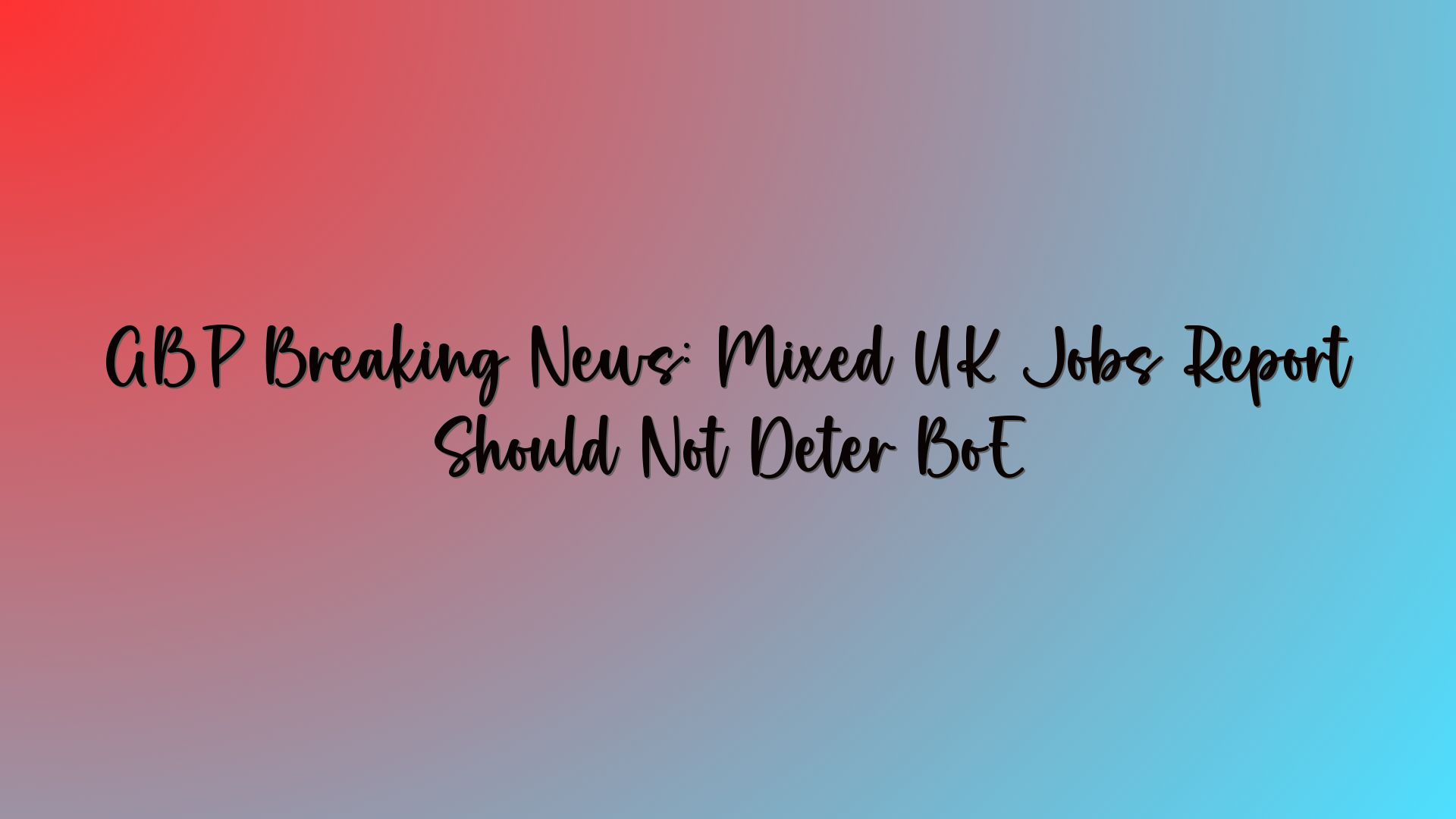 GBP Breaking News: Mixed UK Jobs Report Should Not Deter BoE