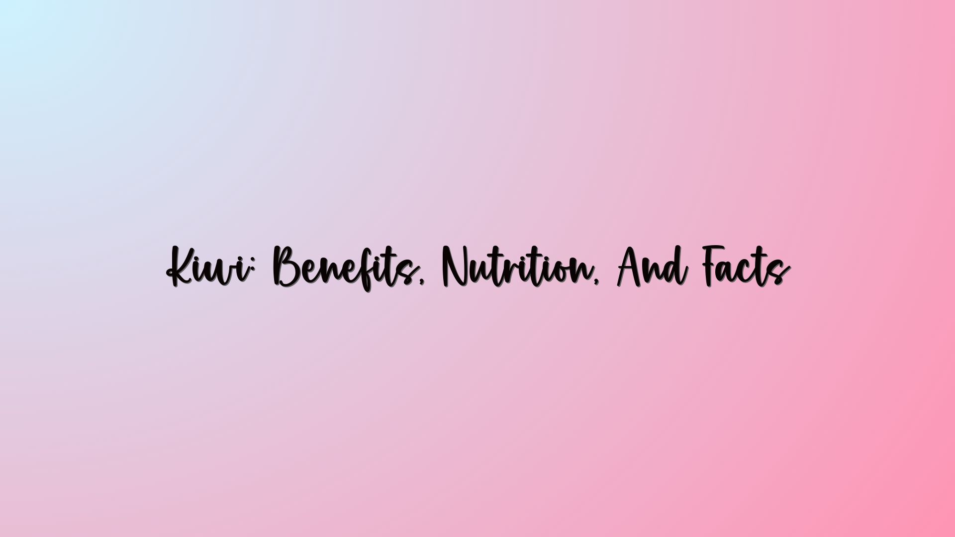 Kiwi: Benefits, Nutrition, And Facts
