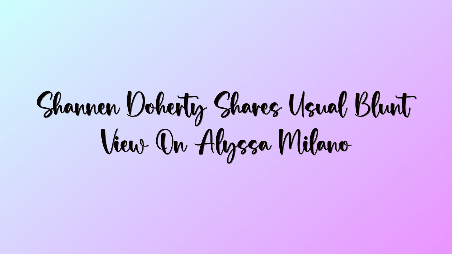Shannen Doherty Shares Usual Blunt View On Alyssa Milano