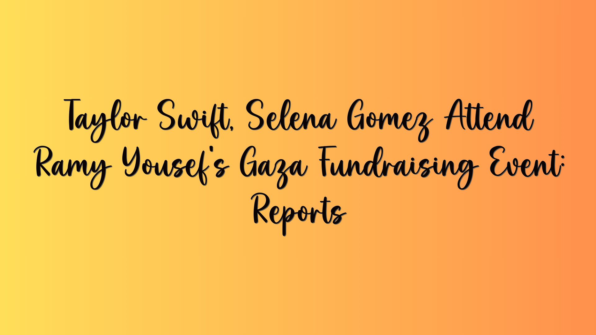 Taylor Swift, Selena Gomez Attend Ramy Yousef’s Gaza Fundraising Event: Reports