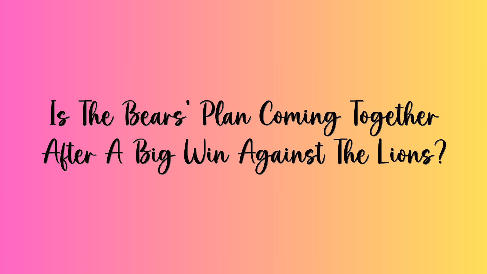 Is The Bears’ Plan Coming Together After A Big Win Against The Lions?