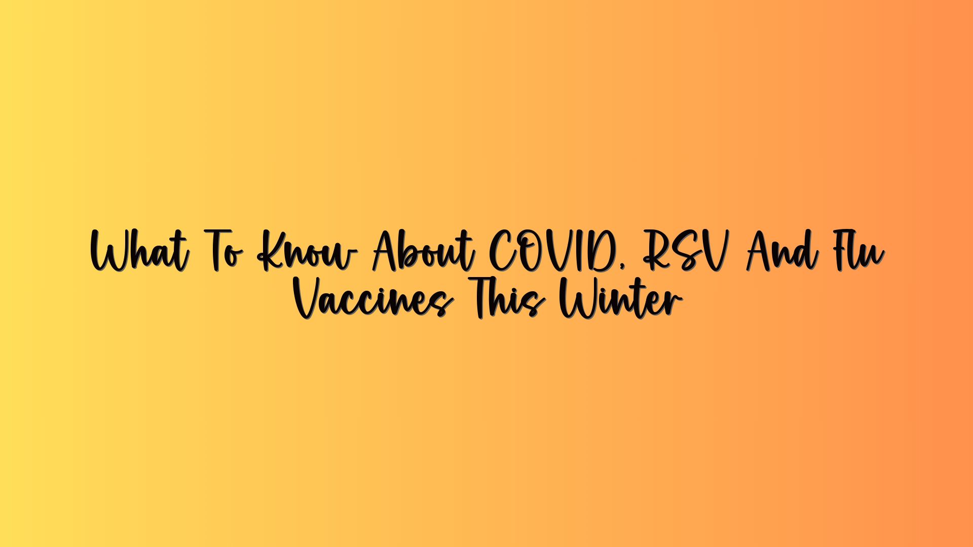 What To Know About COVID, RSV And Flu Vaccines This Winter