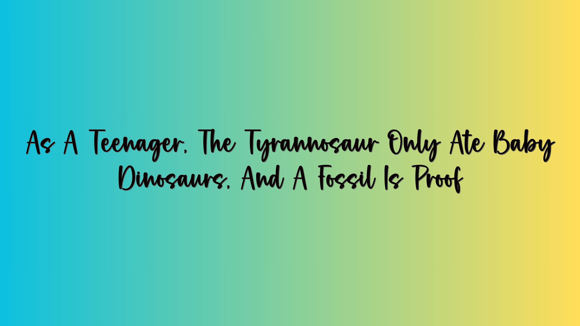 As A Teenager, The Tyrannosaur Only Ate Baby Dinosaurs, And A Fossil Is Proof