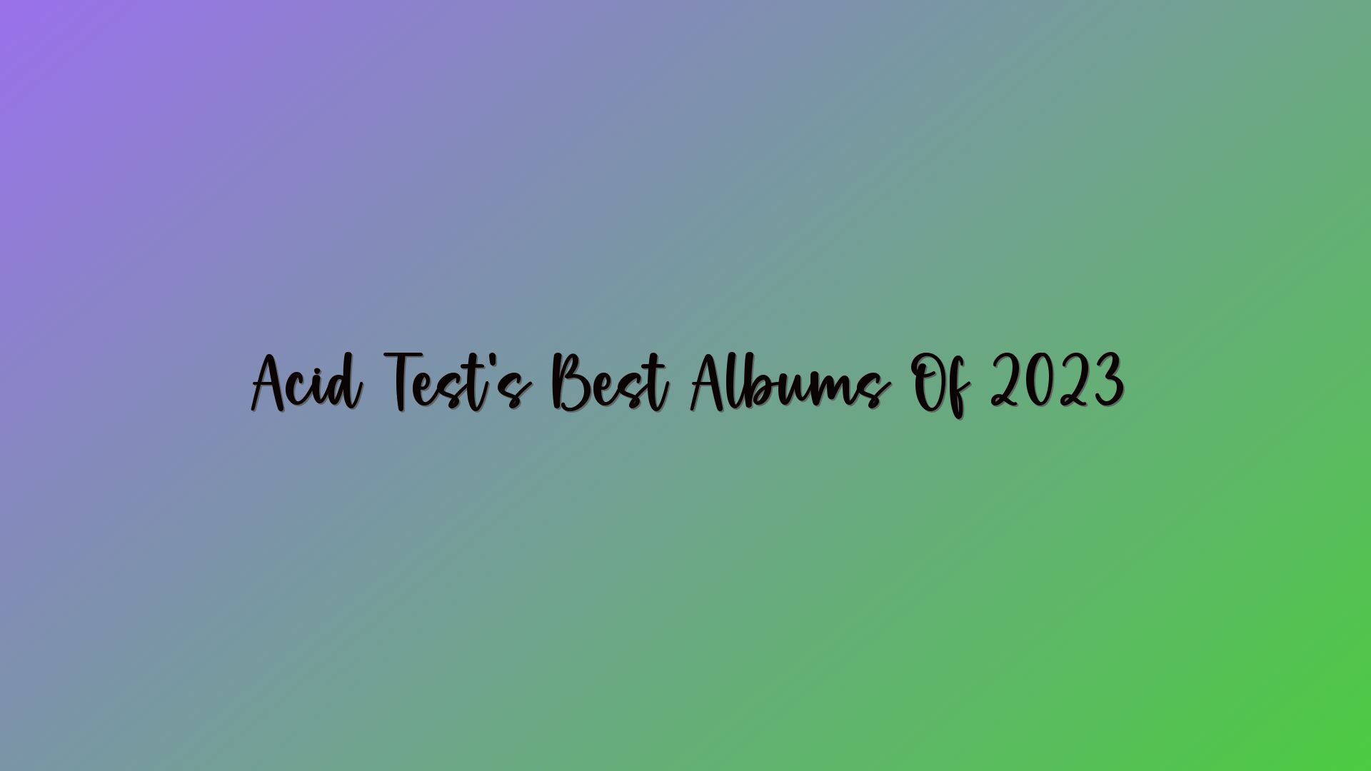 Acid Test’s Best Albums Of 2023