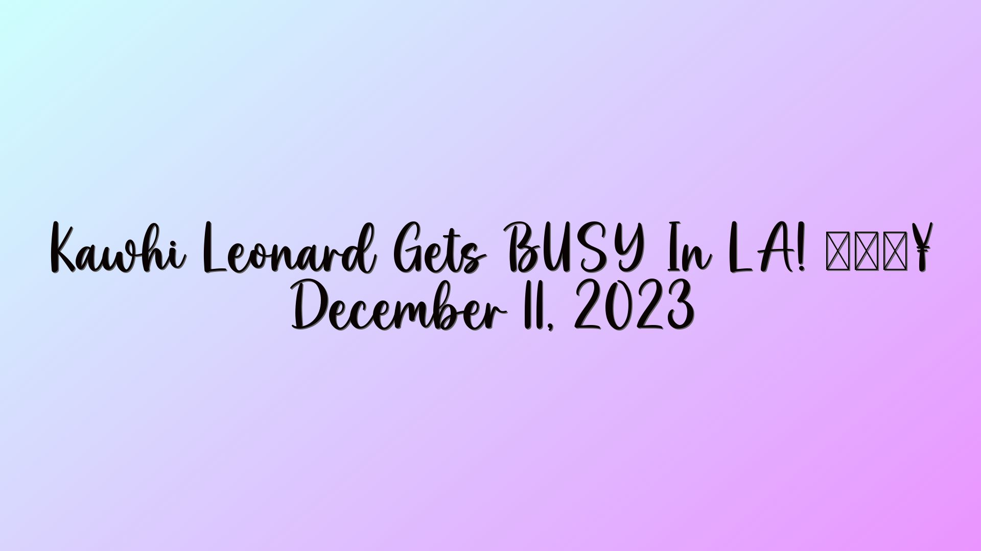 Kawhi Leonard Gets BUSY In LA! 🔥 December 11, 2023